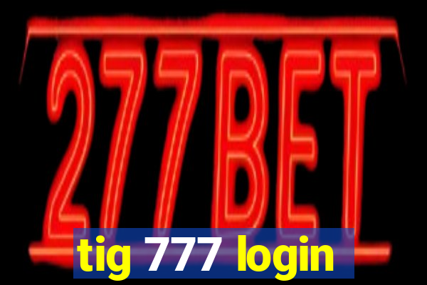 tig 777 login